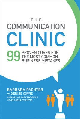 Barbara Pachter, Denise Cowie - Communication Clinic: 99 Proven Cures for the Most Common Business Mistakes, Häftad