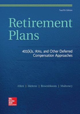 Retirement Plans: 401(k)s, IRAs, and Other Deferred Compensation Approaches 1