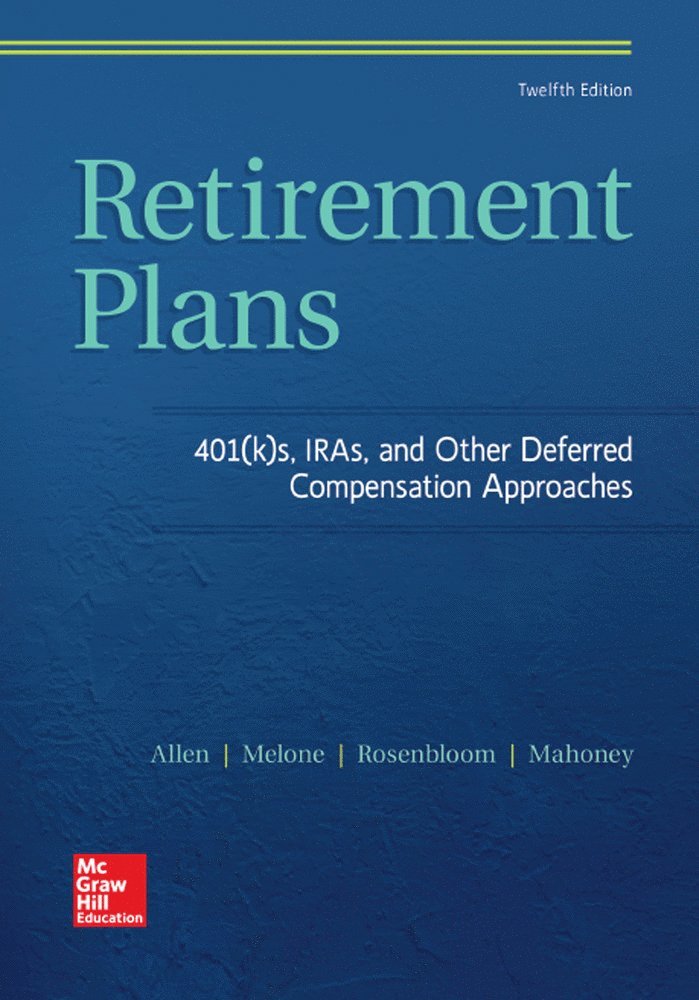 Retirement Plans: 401(k)s, IRAs, and Other Deferred Compensation Approaches 1