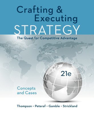 Crafting & Executing Strategy: The Quest for Competitive Advantage: Concepts and Cases