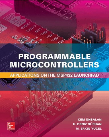 Cem Unsalan, H. Deniz Gurhan, M. Erkin Yucel - Programmable Microcontrollers:  Applications on the MSP432 LaunchPad, Inbunden