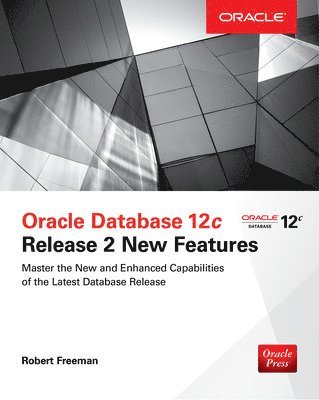 Bob Bryla, Robert Freeman, Robert G. Freeman, Robert G Freeman - Oracle Database 12c Release 2 New Features, Häftad