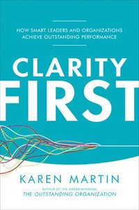 bokomslag Clarity First: How Smart Leaders and Organizations Achieve Outstanding Performance