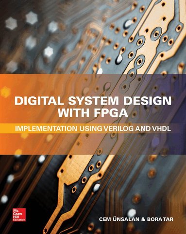 Cem Unsalan, Bora Tar - Digital System Design with FPGA: Implementation Using Verilog and VHDL, Inbunden