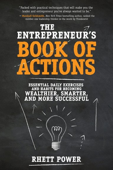 Rhett Power - Entrepreneurs Book of Actions: Essential Daily Exercises and Habits for Becoming Wealthier, Smarter, and More Successful, Inbunden