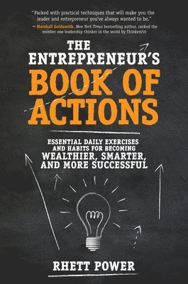 The Entrepreneurs Book of Actions: Essential Daily Exercises and Habits for Becoming Wealthier, Smarter, and More Successful 1