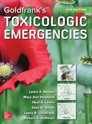 Lewis Nelson, Mary Howland, Mary Ann Howland, Neal Lewin, Silas W. Smith, Lewis Goldfrank, Robert Hoffman, Lewis S. Nelson, Lewis S Nelson, Neal A Lewin, Silas W Smith, Lewis R Goldfrank, Robert S Hoffman - Goldfrank's Toxicologic Emergencies, Eleventh Edition, Inbunden