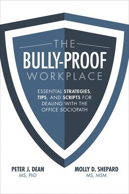 Bully-Proof Workplace: Essential Strategies, Tips, and Scripts for Dealing with the Office Sociopath