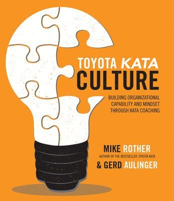 Mike Rother, Gerd Aulinger - Toyota Kata Culture: Building Organizational Capability and Mindset through Kata Coaching, Häftad