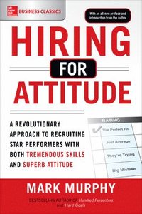 bokomslag Hiring for Attitude: A Revolutionary Approach to Recruiting and Selecting People with Both Tremendous Skills and Superb Attitude