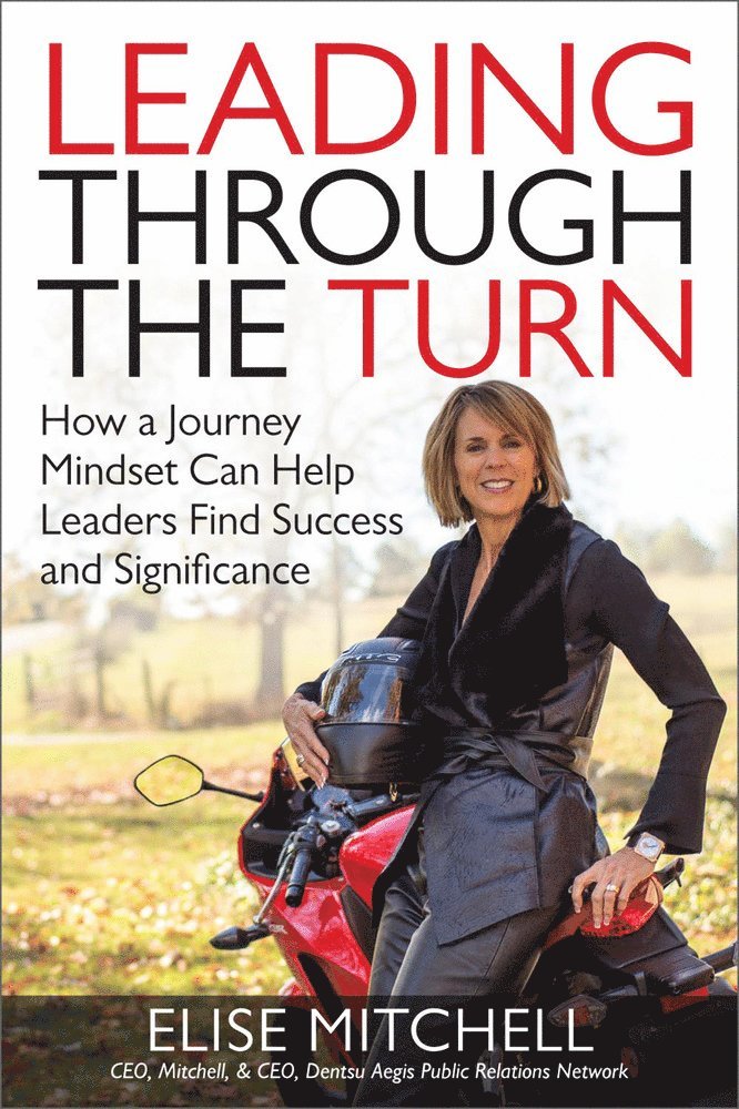 Leading Through the Turn: How a Journey Mindset Can Help Leaders Find Success and Significance