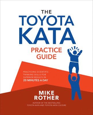 bokomslag The Toyota Kata Practice Guide: Practicing Scientific Thinking Skills for Superior Results in 20 Minutes a Day