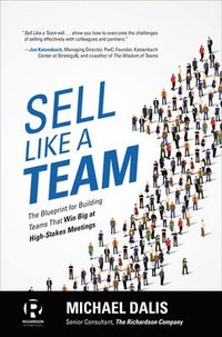 bokomslag Sell Like a Team: The Blueprint for Building Teams that Win Big at High-Stakes Meetings