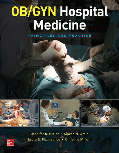 Jennifer Butler, Alpesh Amin, Laura Fitzmaurice, Christine Kim - OB/GYN Hospital Medicine: Principles and Practice, Inbunden
