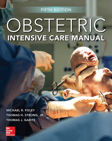 Michael Foley, Thomas Strong, Thomas Garite - Obstetric Intensive Care Manual, Fifth Edition, Häftad