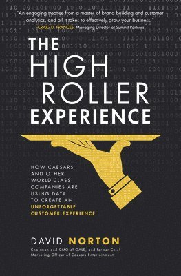 David Norton - High Roller Experience: How Caesars and Other World-Class Companies Are Using Data to Create an Unforgettable Customer Experience, Inbunden