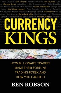 bokomslag Currency Kings: How Billionaire Traders Made their Fortune Trading Forex and How You Can Too