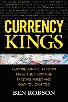 Currency Kings: How Billionaire Traders Made their Fortune Trading Forex and How You Can Too 1