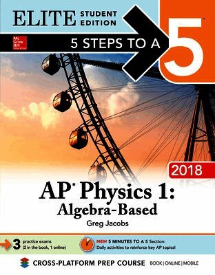 5 Steps to a 5: AP Physics 1: Algebra-Based 2018, Elite Student Edition
