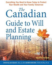 bokomslag The Canadian Guide to Will and Estate Planning: Everything You Need to Know Today to Protect Your Wealth and Your Family Tomorrow, Fourth Edition