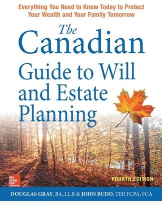 The Canadian Guide to Will and Estate Planning: Everything You Need to Know Today to Protect Your Wealth and Your Family Tomorrow, Fourth Edition 1