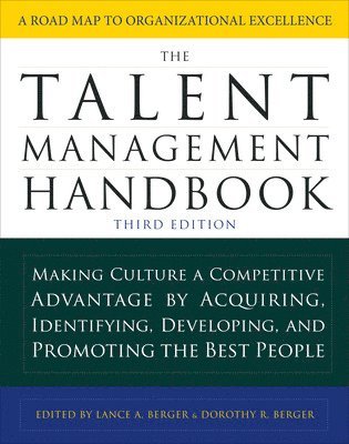 Lance Berger, Dorothy Berger, Lance a. Berger - Talent Management Handbook, Third Edition: Making Culture a Competitive Advantage by Acquiring, Identifying, Developing, and Promoting the Best People, Inbunden