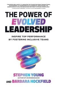 bokomslag The Power of Evolved Leadership: Inspire Top Performance by Fostering Inclusive Teams