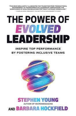 The Power of Evolved Leadership: Inspire Top Performance by Fostering Inclusive Teams 1