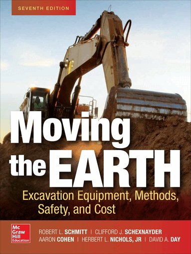 Robert Schmitt, Clifford Schexnayder, Aaron Cohen, Herbert Nichols, David Day - Moving the Earth: Excavation Equipment, Methods, Safety, and Cost, Seventh Edition, Inbunden