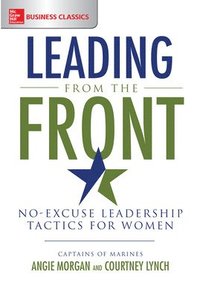 bokomslag Leading from the Front: No-Excuse Leadership Tactics for Women