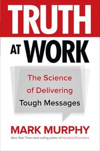 bokomslag Truth at Work: The Science of Delivering Tough Messages