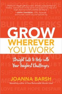 bokomslag Grow Wherever You Work: Straight Talk to Help with Your Toughest Challenges