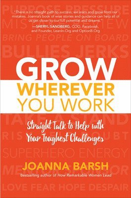 Grow Wherever You Work: Straight Talk to Help with Your Toughest Challenges 1