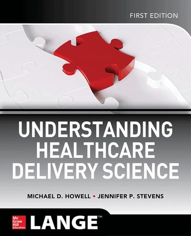 Michael Howell, Jennifer Stevens - Understanding Healthcare Delivery Science, Häftad