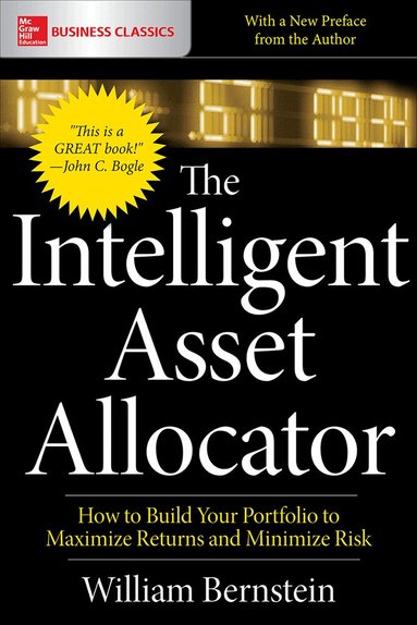 William Bernstein - Intelligent Asset Allocator: How to Build Your Portfolio to Maximize Returns and Minimize Risk, Häftad