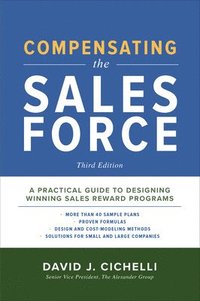 bokomslag Compensating the Sales Force, Third Edition: A Practical Guide to Designing Winning Sales Reward Programs