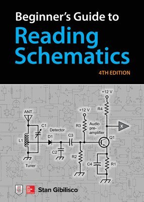 Stan Gibilisco - Beginner's Guide to Reading Schematics, Fourth Edition, Häftad