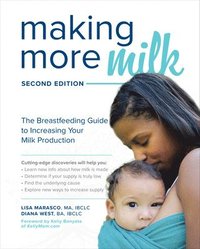 bokomslag Making More Milk: The Breastfeeding Guide to Increasing Your Milk Production, Second Edition