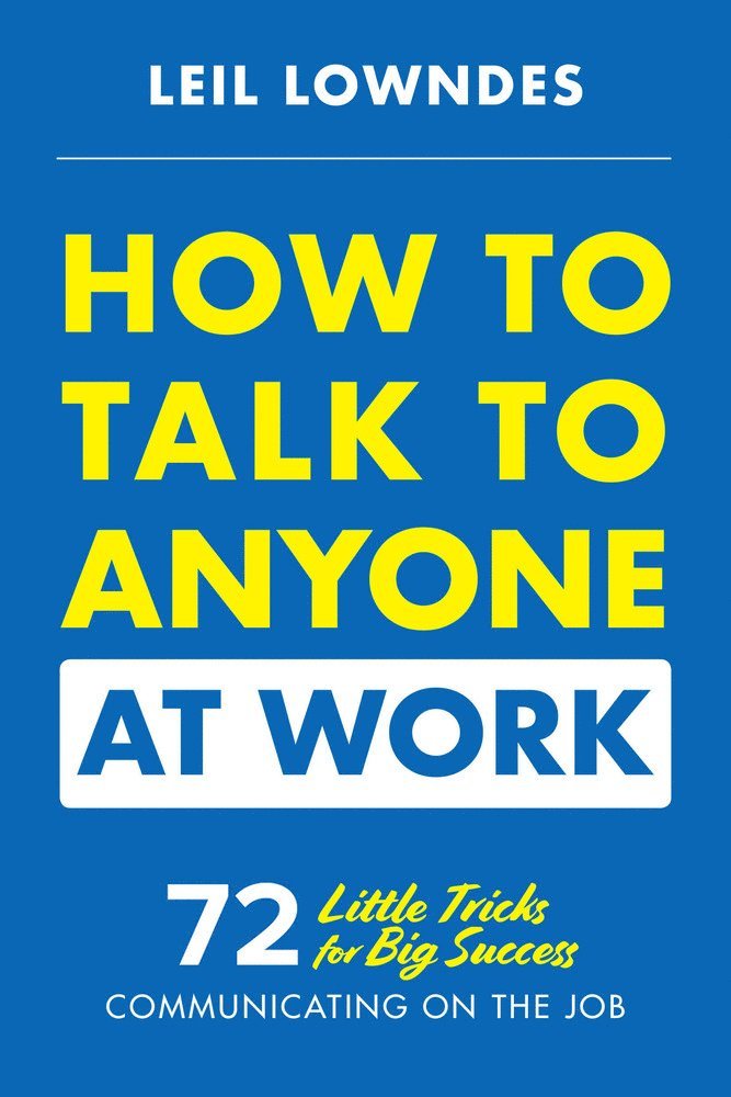 Leil Lowndes - How to Talk to Anyone at Work: 72 Little Tricks for Big Success Communicating on the Job, Häftad