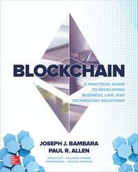 bokomslag Blockchain: A Practical Guide to Developing Business, Law, and Technology Solutions