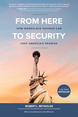 Robert Reynolds - From Here to Security: How Workplace Savings Can Keep America's Promise, Inbunden