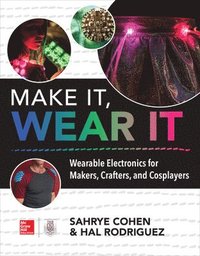 bokomslag Make It, Wear It: Wearable Electronics for Makers, Crafters, and Cosplayers