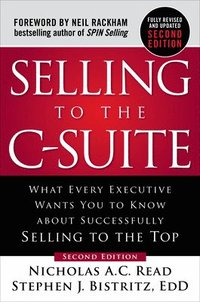 bokomslag Selling to the C-Suite, Second Edition:  What Every Executive Wants You to Know About Successfully Selling to the Top