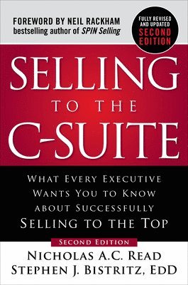 bokomslag Selling to the C-Suite, Second Edition:  What Every Executive Wants You to Know About Successfully Selling to the Top