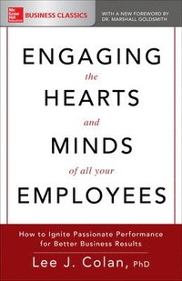 bokomslag Engaging the Hearts and Minds of All Your Employees: How to Ignite Passionate Performance for Better Business Results