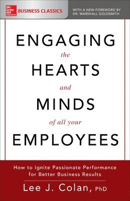 bokomslag Engaging the Hearts and Minds of All Your Employees: How to Ignite Passionate Performance for Better Business Results