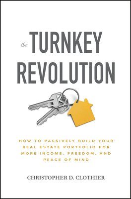 bokomslag The Turnkey Revolution: How to Passively Build Your Real Estate Portfolio for More Income, Freedom, and Peace of Mind