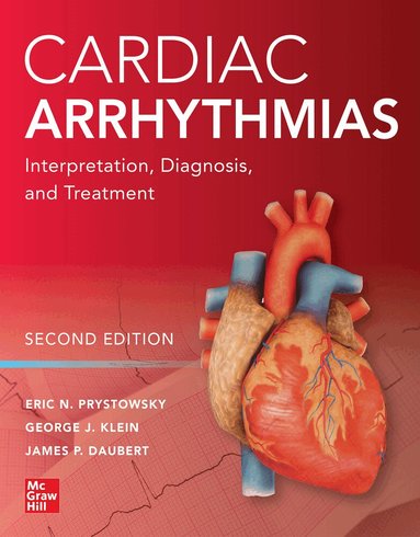 Eric Prystowsky, George Klein, James P. Daubert - Cardiac Arrhythmias: Interpretation, Diagnosis and Treatment, Second Edition, Inbunden