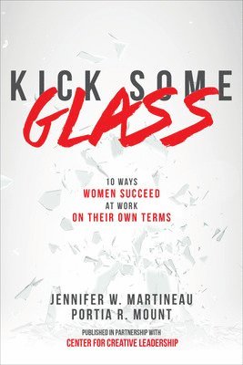 Jennifer W Martineau, Portia Mount - Martineau, J: Kick Some Glass:10 Ways Women Succeed at Work, Inbunden