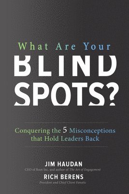 What Are Your Blind Spots? Conquering the 5 Misconceptions that Hold Leaders Back 1